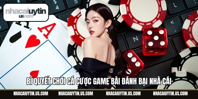 Bí quyết chơi cá cược game bài đánh bại nhà cái