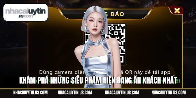 Khám phá những siêu phẩm hiện đang ăn khách nhất