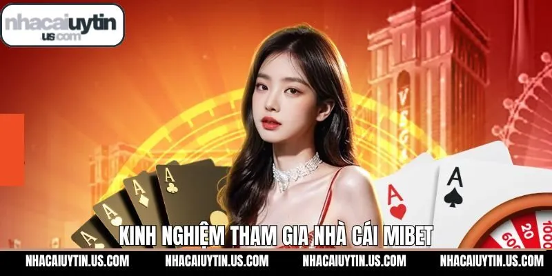 Lưu ý để trải nghiệm giải trí tại Mibet thuận lợi