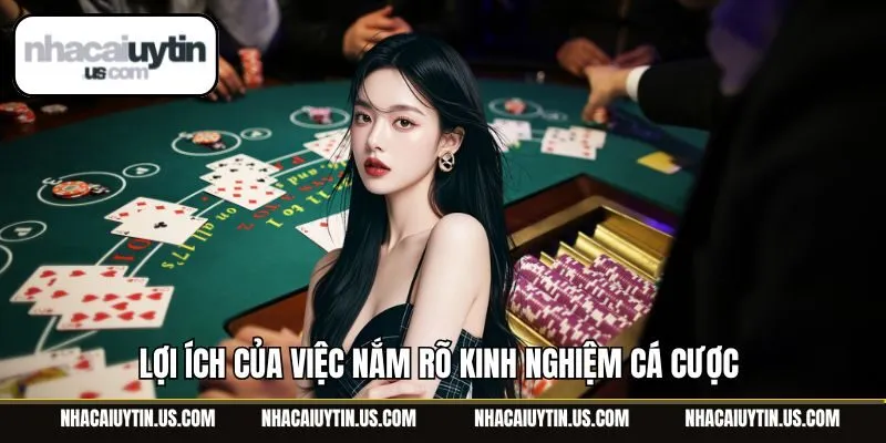 Lợi ích của việc nắm rõ kinh nghiệm cá cược 