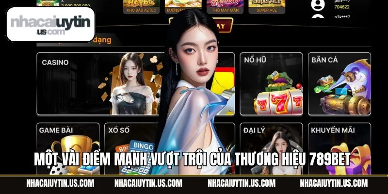 Một vài điểm mạnh vượt trội của thương hiệu 789Bet 