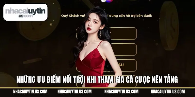 Những ưu điểm nổi trội khi tham gia cá cược nền tảng
