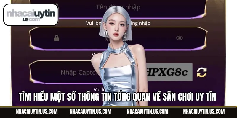 Tìm hiểu một số thông tin tổng quan về sân chơi uy tín 