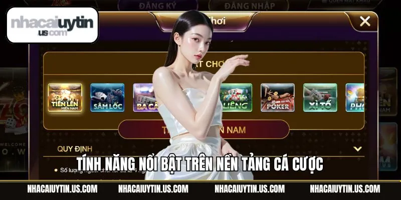Tính năng nổi bật trên nền tảng cá cược