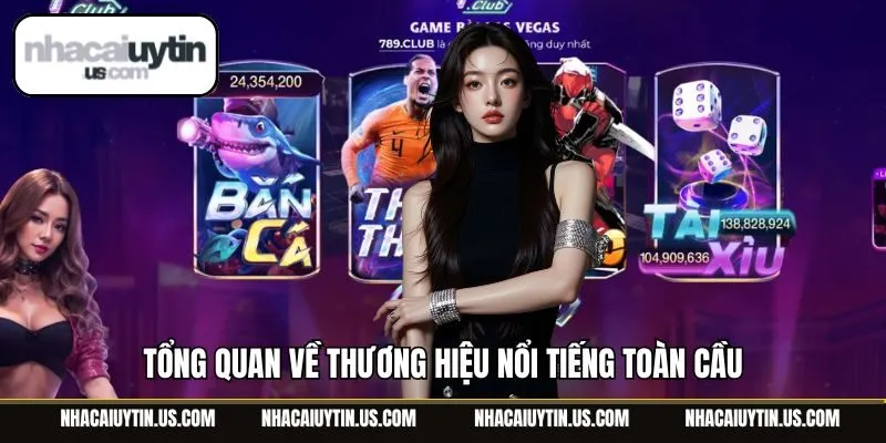 Tổng quan về thương hiệu nổi tiếng toàn cầu