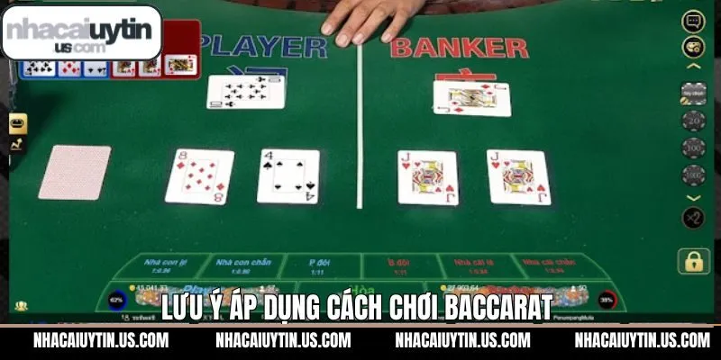Lưu ý quan trọng khi áp dụng cách thức chơi Baccarat 