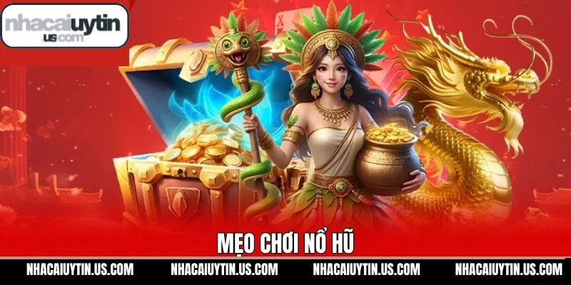 Mẹo Chơi Nổ Hũ - Bật Mí Bí Kíp Quay Hũ Săn Jackpot Bất Bại