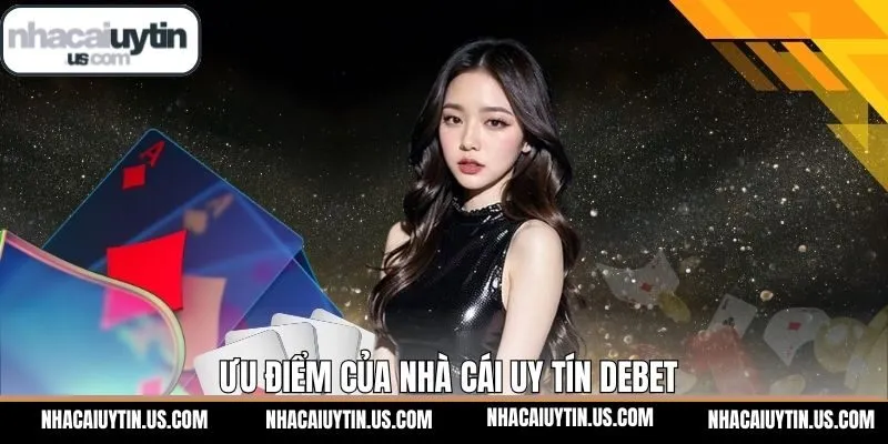 Ưu điểm thu hút khách hàng của sân chơi Debet