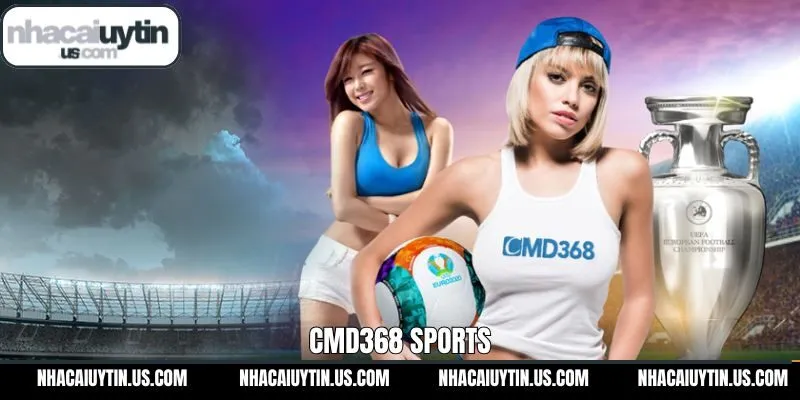 CMD368 Sports - Điểm Đến Cho Tín Đồ Cá Cược Thể Thao
