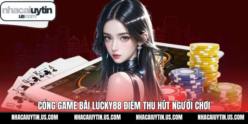 Những ưu điểm nổi bật trong cổng game bài đổi thưởng