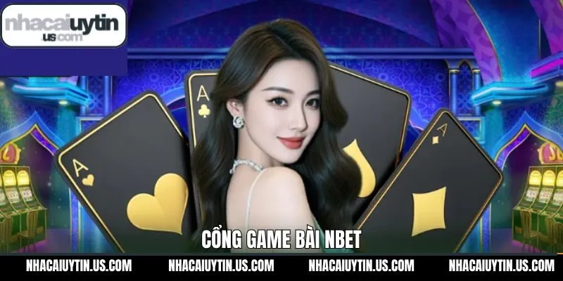 NBET - Cổng Game Bài Thú Vị, Rinh Thưởng Nhanh Liền Tay