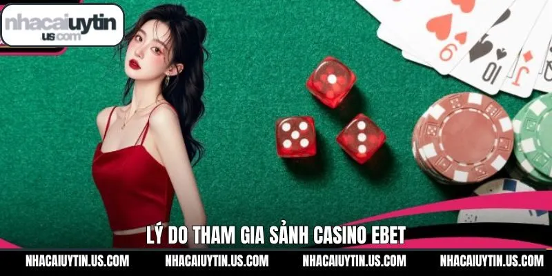 Ưu điểm nổi bật không thể chối từ của EBET