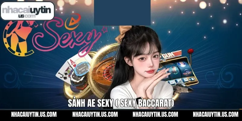 AE Sexy (Sexy Baccarat) - Sảnh Chơi Đẳng Cấp Quốc Tế