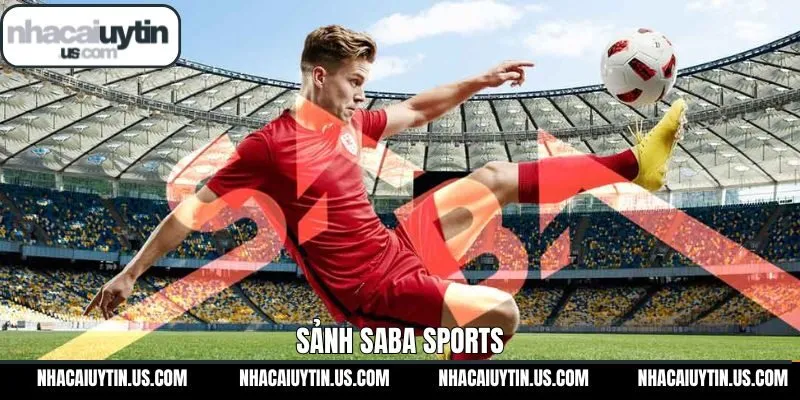 SABA Sports - Nơi Hội Tụ Niềm Đam Mê Thể Thao Số 1