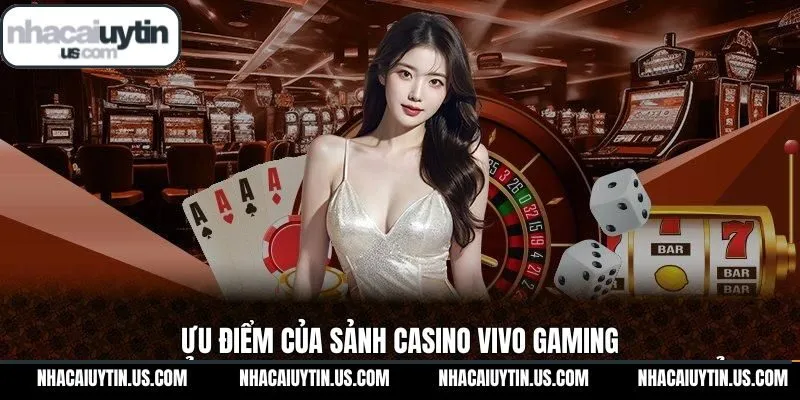 Ưu điểm thu hút của sảnh Vivo casio