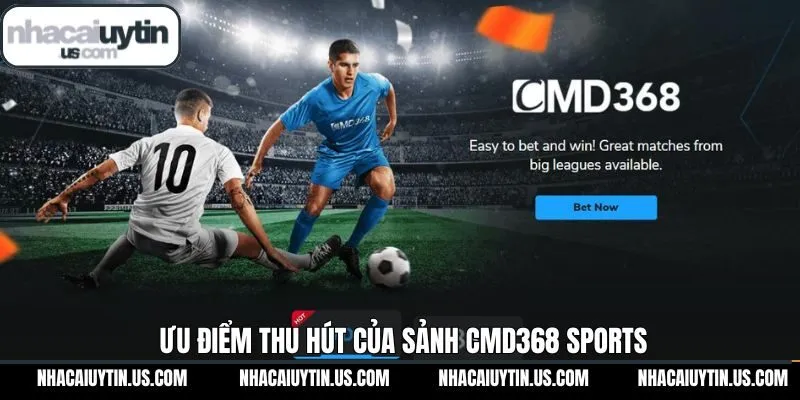 Tính năng nổi bật khi cược tại sảnh CMD368 thể thao