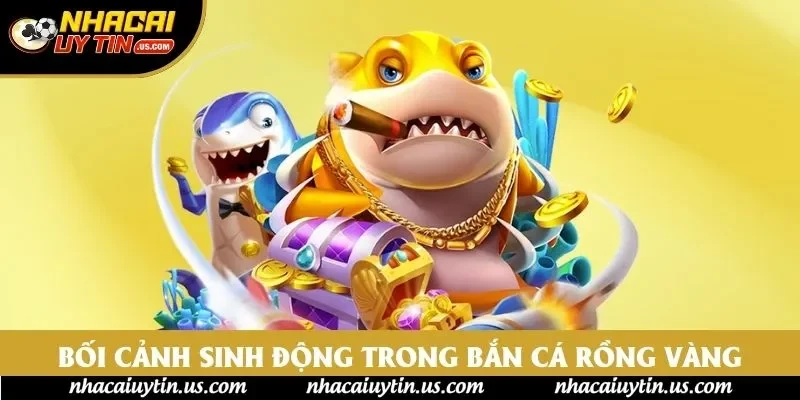 Bối cảnh đại dương sinh động trong bắn cá rồng vàng