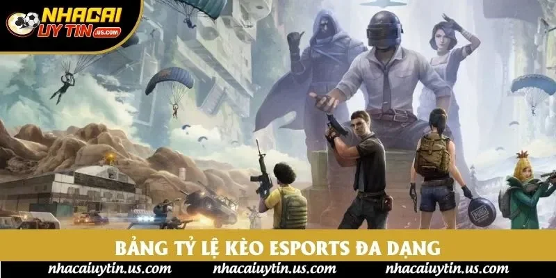 Bảng tỷ lệ kèo Esports đa dạng