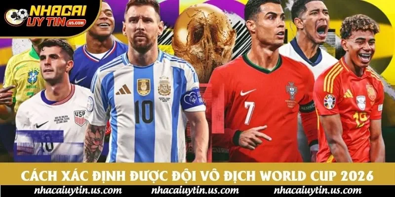 Cách xác định được đội vô địch World Cup 2026