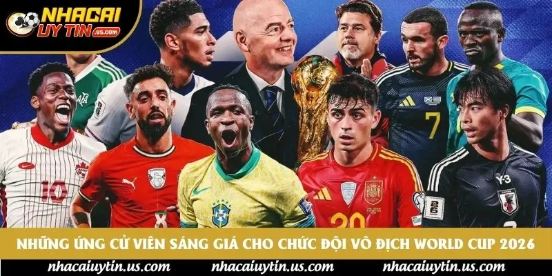 Những ứng cử viên sáng giá cho chức đội vô địch World Cup 2026