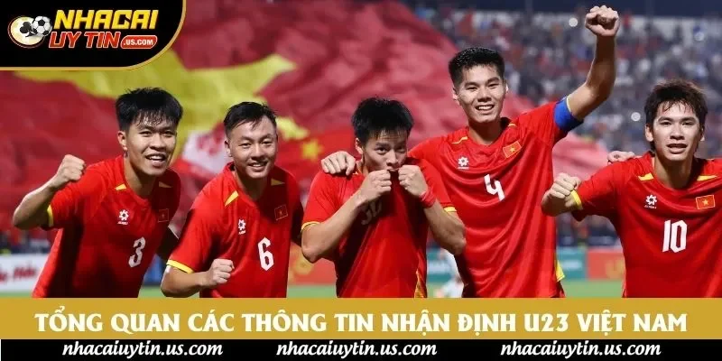Tổng quan các thông tin nhận định U23 Việt Nam
