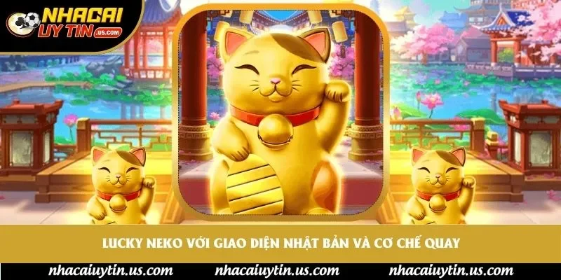 Lucky Neko với giao diện Nhật Bản và cơ chế quay đặc trưng