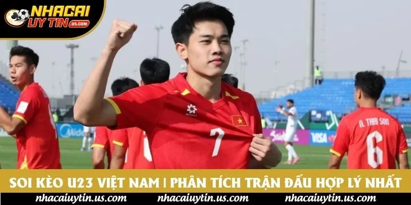 Soi Kèo U23 Việt Nam | Phân Tích Trận Đấu Hợp Lý Nhất